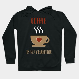 coffee is my valentine with a hot cup of coffee Hoodie